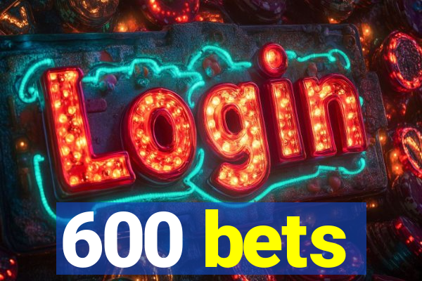 600 bets